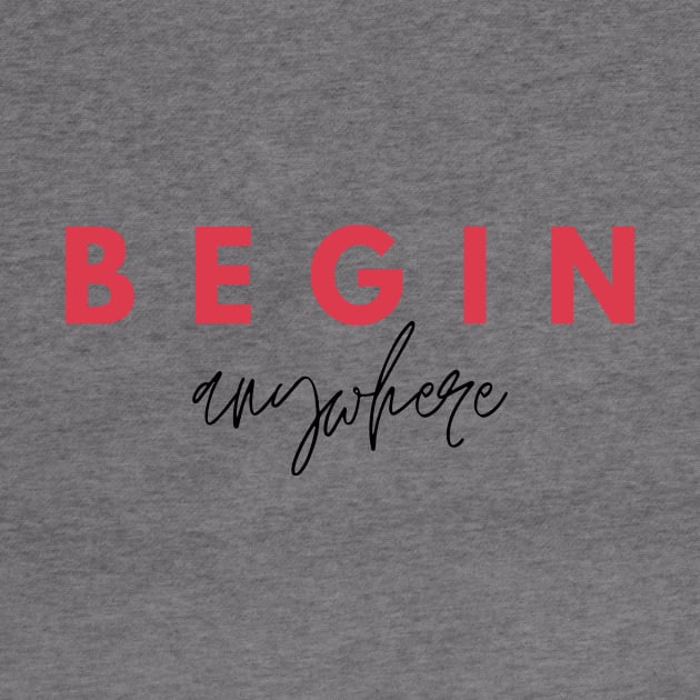 Begin Anywhere Quote Pink Red & Black Typography by DailyQuote